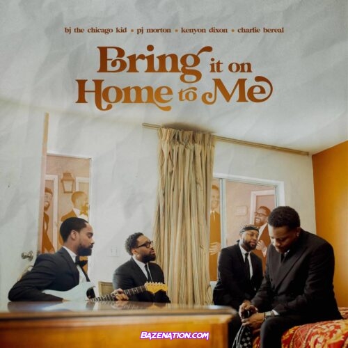 BJ The Chicago Kid, PJ Morton & Kenyon Dixon - Bring it on Home to Me (feat. Charlie Bereal) Mp3 Download