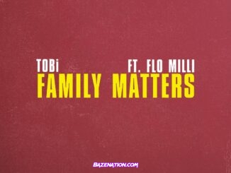 TOBi - Family Matters ft. Flo Milli Mp3 Dowlnoad