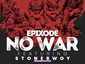 Epixode - No War Ft. Stonebwoy MP3 Download
