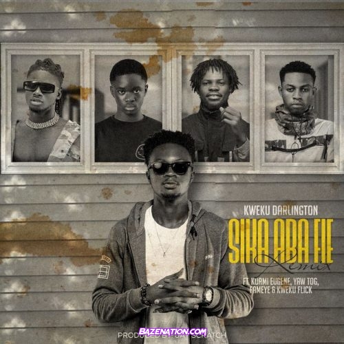 Kweku Darlington – Sika Aba Fie (Remix) Ft. Kuami Eugene, Yaw Tog, Fameye, Kweku Flick Mp3 Download