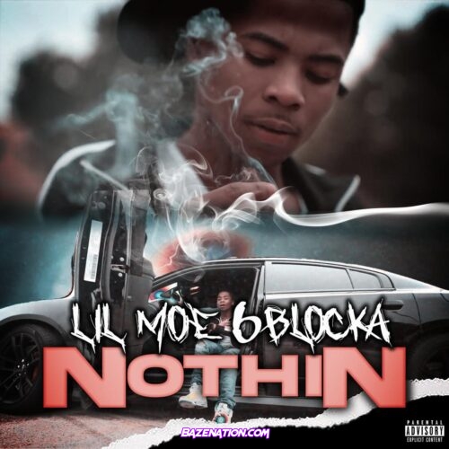 Lil Moe 6Blocka - Nothin Mp3 Download