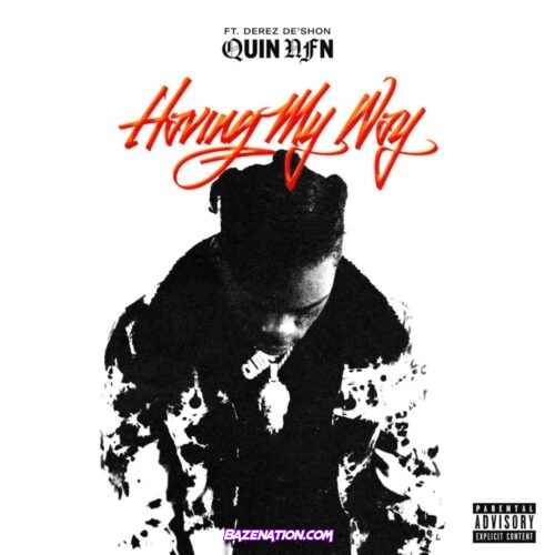 Quin NFN – Having My Way Ft. Derez De'Shon Mp3 Download