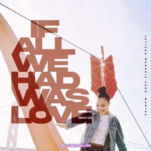 Tatiana Manaois – If All We Had Was Love Mp3 Download