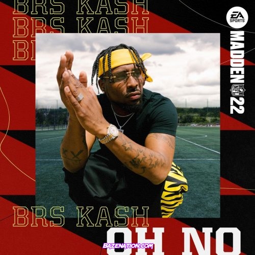 BRS Kash - Oh No (Madden 22 Version) Mp3 Download