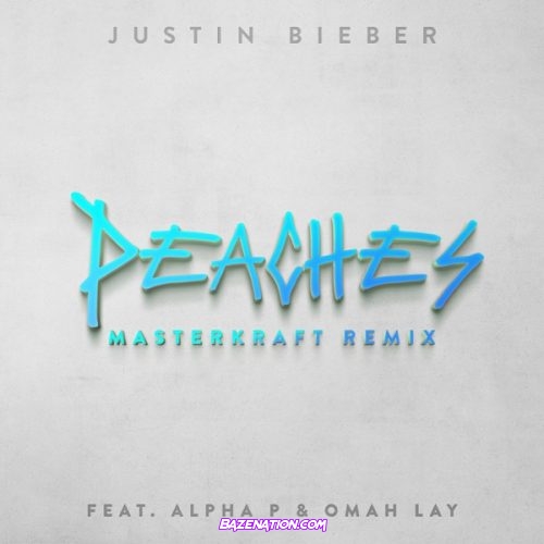 Justin Bieber - Peaches (Masterkraft Remix) [feat. Alpha P & Omah Lay] Mp3 Download