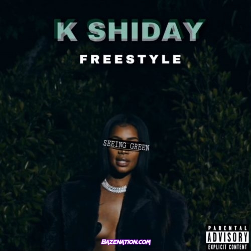 K Shiday - Seeing Green Freestyle Mp3 Download