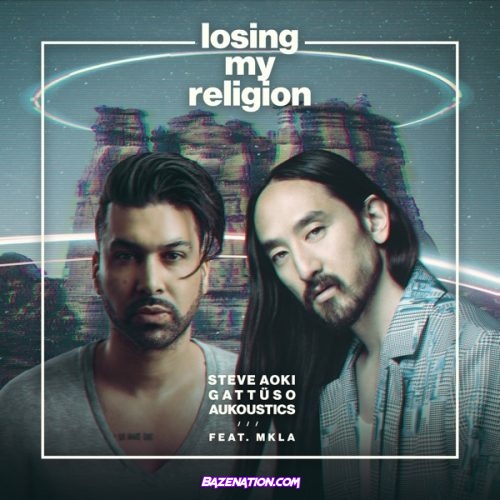 Steve Aoki, GATTÜSO & Aukoustics - Losing My Religion (feat. MKLA) Mp3 Download