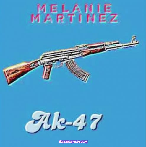 Melanie Martinez – AK-47 Mp3 Download