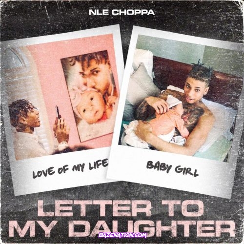 NLE Choppa - Letter To My Daughter Mp3 Download