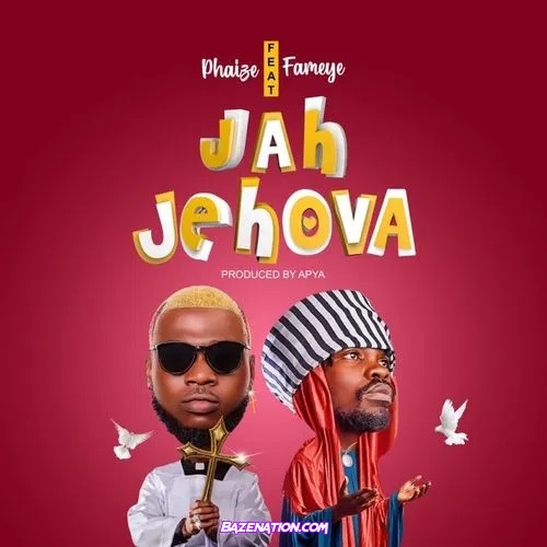 Phaize - Jah Jehova Ft Fameye Mp3 Download