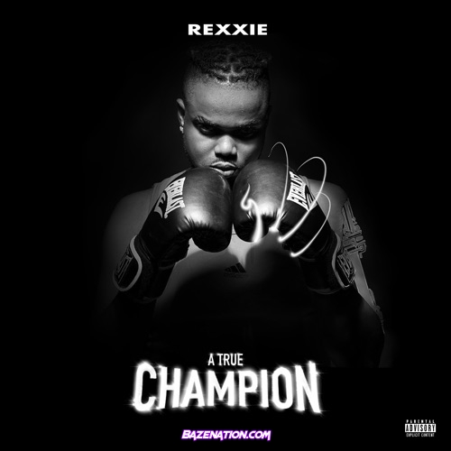 Rexxie – A True Champion Download Album Zip