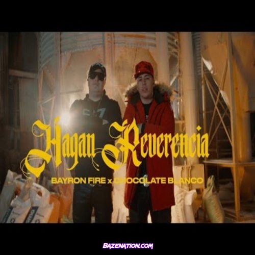 Bayronfire, Chocolate Blanco – Hagan Reverencia Mp3 Download