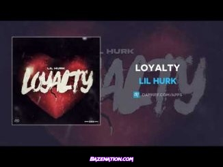 Lil Hurk - Loyalty Mp3 Download