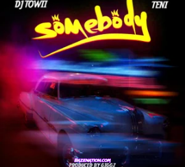 DJ Towii – Somebody (feat. Teni) Mp3 Download