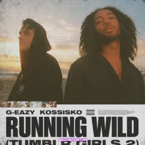 G-Eazy – Running Wild (Tumblr Girls 2) feat. Kossisko Mp3 Download