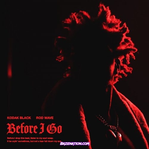 Kodak Black – Before I Go (feat. Rod Wave) Mp3 Download