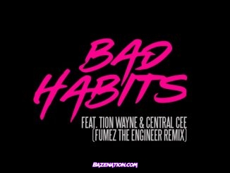 Ed Sheeran – Bad Habits (Fumez The Engineer Remix) Ft. Tion Wayne & Central Cee Mp3 Download