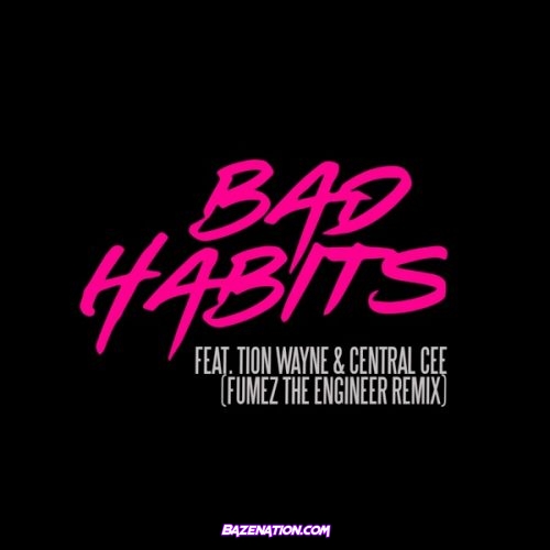 Ed Sheeran – Bad Habits (Fumez The Engineer Remix) Ft. Tion Wayne & Central Cee Mp3 Download