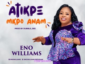 Eno Williams – Atikpe Mkpo Anam Mp3 Download