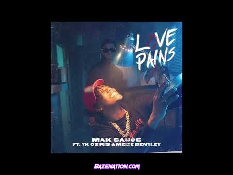 Mak Sauce, YK Osiris & Meize Bentley - Love Pains Mp3 Download