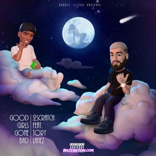 2Scratch & Tory Lanez - Good Girls Gone Bad Mp3 Download