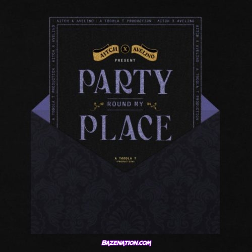 Aitch - Party Round My Place ft. Avelino, Toddla T Mp3 Download