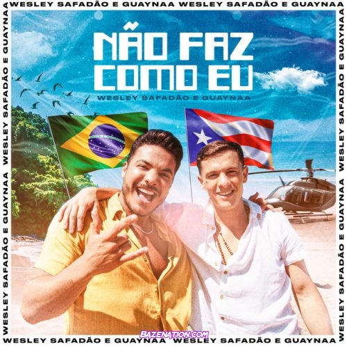 Wesley Safadão – Não Faz Como Eu (feat. Guaynaa) Mp3 Download