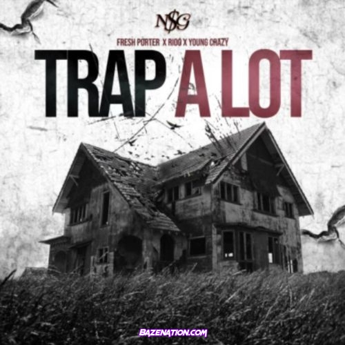 Fresh Porter - Trap A Lot ft. Rioo x Young Crazy Mp3 Download