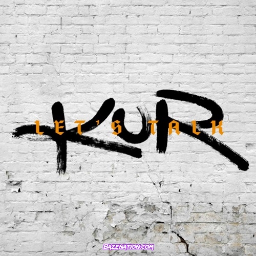 Kur - Let's Talk Mp3 Download