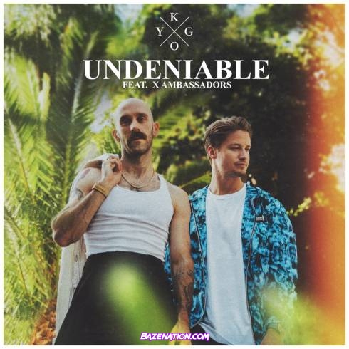 Kygo - Undeniable (feat. X Ambassadors) Mp3 Download