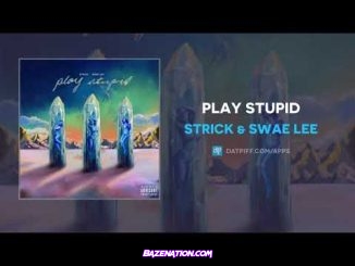 Strick & Swae Lee - Play Stupid Mp3 Download