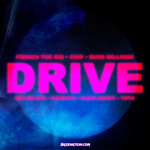 Ayo Beatz x Clean Bandit - Drive (feat. Chip, Russ Millions, French the Kid, Wes Nelson & Topic) Mp3 Download