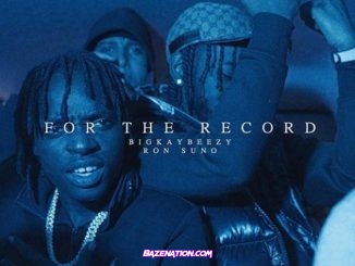 BigKayBeezy - For The Record Ft. Ron Suno Mp3 Download