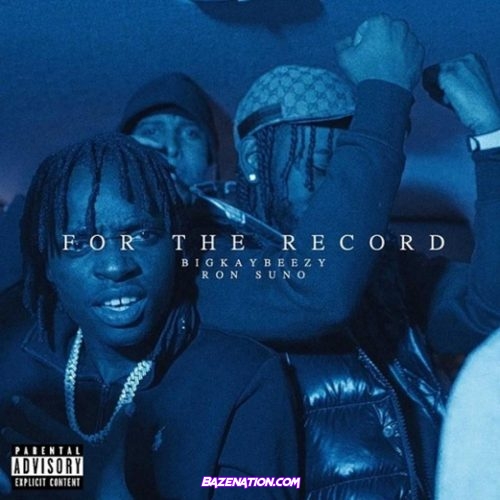 BigKayBeezy - For The Record Ft. Ron Suno Mp3 Download