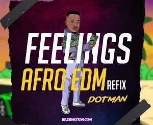 Dotman – Feelings Afro Edm Refix Mp3 Download