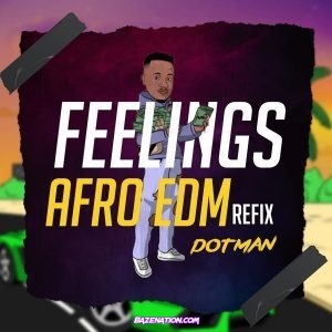 Dotman – Feelings Afro Edm Refix Mp3 Download