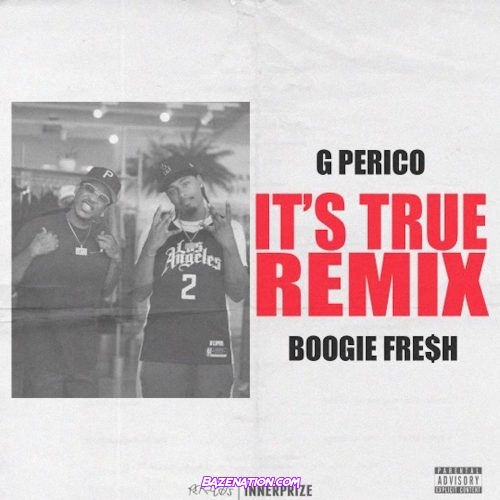 G Perico - It's True (Remix) Ft. Boogie Fre$h Mp3 Download