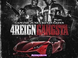 GANG51E JUNE - 4Reign Gangsta (feat. Kevin Gates) Mp3 Download