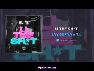 Jay Burna & T.I. - U The Shit MP3 Download