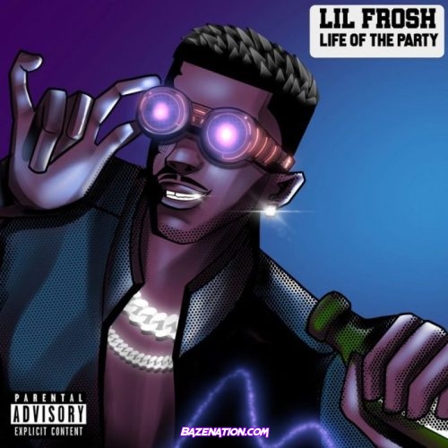 Lil Frosh – Life Of The Party Mp3 Download