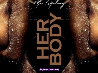 MC Galaxy - Her Body Mp3 Download