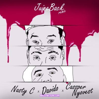 Nasty C - Juice Back [Remix] (feat. Davido & Cassper Nyovest) Mp3 Download