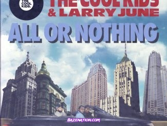 The Cool Kids & Larry June - All or Nothing Mp3 Download