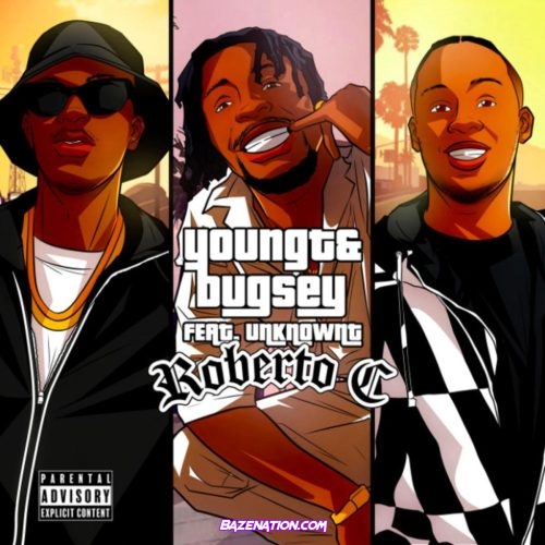 Young T & Bugsey - Roberto C (feat. Unknown T) Mp3 Download