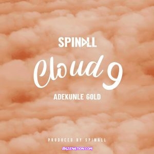 DJ Spinall - Cloud 9 (feat. Adekunle Gold) Mp3 Download