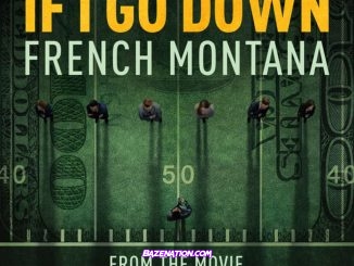 French Montana – If I Go Down (from the film National Champions) Mp3 Download