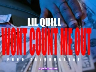 Lil Quill - Won't Count Me Out Mp3 Download