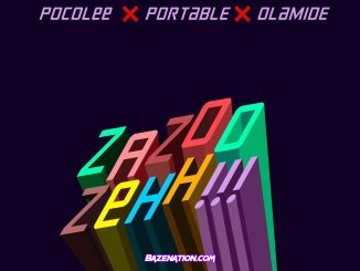 Portable – Zazoo Zehh!!! (feat. Olamide & Poco Lee) Mp3 Download