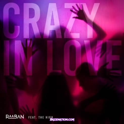 Raaban - Crazy in Love (feat. The High) Mp3 Download