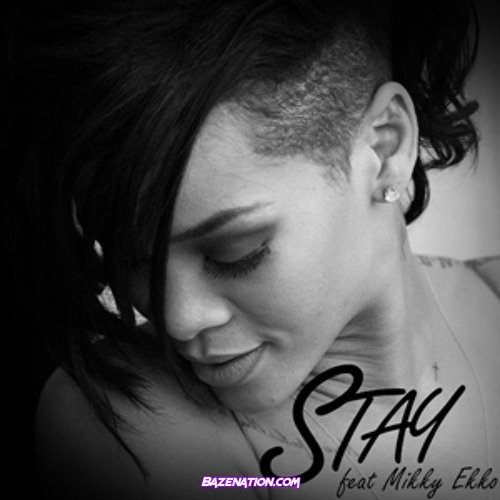 Rihanna - Stay (feat. Mikky Ekko) Mp3 Download